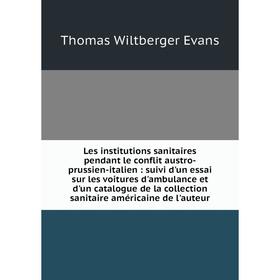 Книга Les institutions sanitaires pendant le conflit austro-prussien-italien: suivi d'un essai sur les voitures d'ambulance et d'un catalogue de la co
Книга Les institutions sanitaires pendant le conflit austro-prussien-italien: suivi d'un essai sur les voitures d'ambulance et d'un catalogue de la co