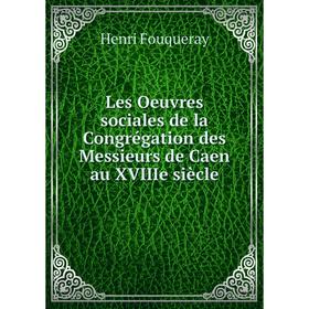 Книга Les Oeuvres sociales de la Congrégation des Messieurs de Caen au XVIIIe siècle
Книга Les Oeuvres sociales de la Congrégation des Messieurs de Caen au XVIIIe siècle