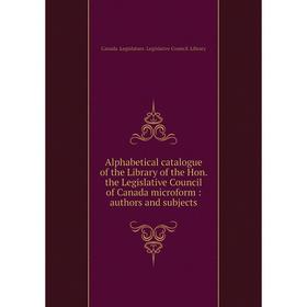 Книга Alphabetical catalogue of the Library of the Hon. the Legislative Council of Canada microform: authors and subjects. Canada. Legislature. Legisl
Книга Alphabetical catalogue of the Library of the Hon. the Legislative Council of Canada microform: authors and subjects. Canada. Legislature. Legisl