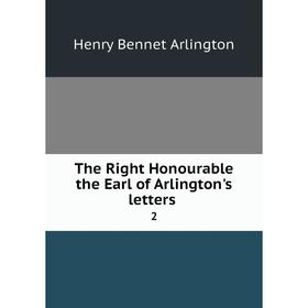Книга The Right Honourable the Earl of Arlington's letters. 2. Henry Bennet Arlington
Книга The Right Honourable the Earl of Arlington's letters. 2. Henry Bennet Arlington