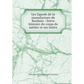 Книга Les Egards de la manufacture de Roubaix: brève histoire du corps de métier et ses luttes
Книга Les Egards de la manufacture de Roubaix: brève histoire du corps de métier et ses luttes
