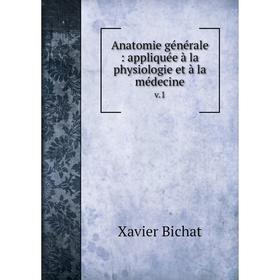 Книга Anatomie générale: appliquée à la physiologie et à la médecine v. 1. Xavier Bichat
Книга Anatomie générale: appliquée à la physiologie et à la médecine v. 1. Xavier Bichat