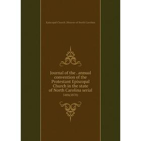 Книга Journal of the. annual convention of the Protestant Episcopal Church in the state of North Carolina serial54th (1870)
Книга Journal of the. annual convention of the Protestant Episcopal Church in the state of North Carolina serial54th (1870)