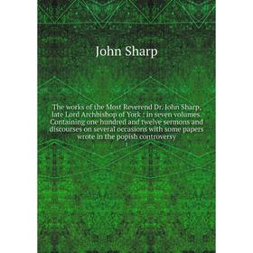 Книга The works of the Most Reverend Dr. John Sharp, late Lord Archbishop of York: in seven volumes. Containing one hundred and twelve sermons and dis
Книга The works of the Most Reverend Dr. John Sharp, late Lord Archbishop of York: in seven volumes. Containing one hundred and twelve sermons and dis