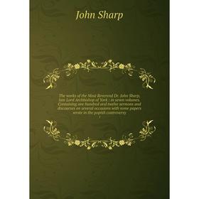 Книга The works of the Most Reverend Dr. John Sharp, late Lord Archbishop of York: in seven volumes. Containing one hundred and twelve sermons and dis
Книга The works of the Most Reverend Dr. John Sharp, late Lord Archbishop of York: in seven volumes. Containing one hundred and twelve sermons and dis