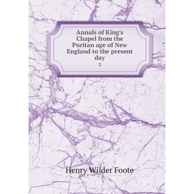 Книга Annals of King's Chapel from the Puritan age of New England to the present day 2. Henry Wilder Foote
Книга Annals of King's Chapel from the Puritan age of New England to the present day 2. Henry Wilder Foote