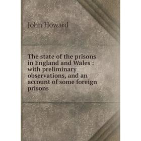 Книга The state of the prisons in England and Wales: with preliminary observations, and an account of some foreign prisons. John Howard
Книга The state of the prisons in England and Wales: with preliminary observations, and an account of some foreign prisons. John Howard