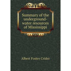 Книга Summary of the underground-water resources of Mississippi. Albert Foster Crider
Книга Summary of the underground-water resources of Mississippi. Albert Foster Crider