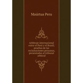 Книга Arbitraje internacional entre el Perú y el Brasil; pruebas de las reclamaciones peruanas, presentadas al tribunal arbitral. Maúrtua Peru
Книга Arbitraje internacional entre el Perú y el Brasil; pruebas de las reclamaciones peruanas, presentadas al tribunal arbitral. Maúrtua Peru