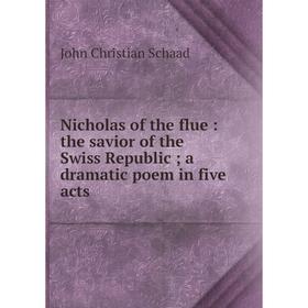 Книга Nicholas of the flue: the savior of the Swiss Republic; a Dramatic poem in five acts
Книга Nicholas of the flue: the savior of the Swiss Republic; a Dramatic poem in five acts