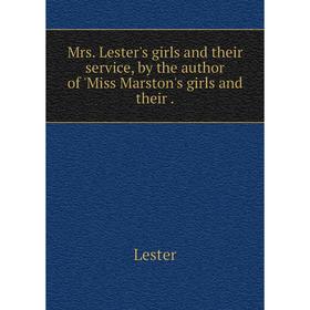 Книга Mrs Lester's girls and their service, by the author of 'Miss Marston's girls and their
Книга Mrs Lester's girls and their service, by the author of 'Miss Marston's girls and their