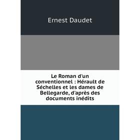 Книга Le Roman d'un conventionnel: Hérault de Séchelles et les dames de Bellegarde, d'après des documents inédits
Книга Le Roman d'un conventionnel: Hérault de Séchelles et les dames de Bellegarde, d'après des documents inédits