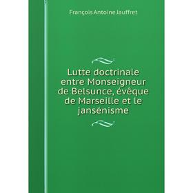 Книга Lutte doctrinale entre Monseigneur de Belsunce, évêque de Marseille et le jansénisme
Книга Lutte doctrinale entre Monseigneur de Belsunce, évêque de Marseille et le jansénisme