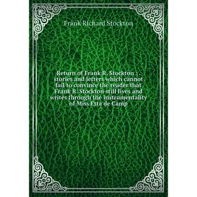Книга Return of Frank R. Stockton:. stories and letters which cannot fail to convince the reader that Frank R. Stockton still lives and writes through
Книга Return of Frank R. Stockton:. stories and letters which cannot fail to convince the reader that Frank R. Stockton still lives and writes through