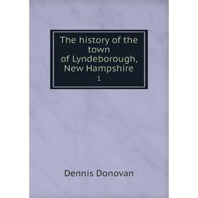 Книга The history of the town of Lyndeborough, New Hampshire 1. Dennis Donovan
Книга The history of the town of Lyndeborough, New Hampshire 1. Dennis Donovan