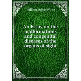 Книга An Essay on the malformations and congenital diseases of the organs of sight. William Robert Wilde
Книга An Essay on the malformations and congenital diseases of the organs of sight. William Robert Wilde