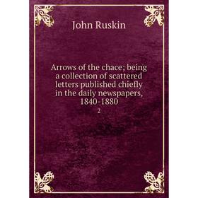 Книга Arrows of the chace; being a collection of scattered letters published chiefly in the daily newspapers, 1840-1880 2. John Ruskin
Книга Arrows of the chace; being a collection of scattered letters published chiefly in the daily newspapers, 1840-1880 2. John Ruskin