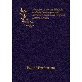 Книга Memoirs of Horace Walpole and His Contemporaries: Including Numerous Original Letters, Chiefly1
Книга Memoirs of Horace Walpole and His Contemporaries: Including Numerous Original Letters, Chiefly1