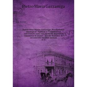Книга Fratris Petri Mariae Gazzaniga. Praelectiones theologicae: habitae in Vindobonensi universitate nunc vero methodo dispositae emendatae et auctae
Книга Fratris Petri Mariae Gazzaniga. Praelectiones theologicae: habitae in Vindobonensi universitate nunc vero methodo dispositae emendatae et auctae