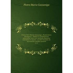 Книга Fratris Petri Mariae Gazzaniga. Praelectiones theologicae: habitae in Vindobonensi universitate nunc vero methodo dispositae emendatae et auctae
Книга Fratris Petri Mariae Gazzaniga. Praelectiones theologicae: habitae in Vindobonensi universitate nunc vero methodo dispositae emendatae et auctae