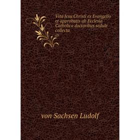 Книга Vita Jesu Christi ex Evangelio et approbatis ab Ecclesia Catholica doctoribus sedule collecta 03. von Sachsen Ludolf
Книга Vita Jesu Christi ex Evangelio et approbatis ab Ecclesia Catholica doctoribus sedule collecta 03. von Sachsen Ludolf