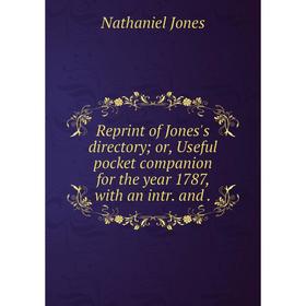 Книга Reprint of Jones's directory; or, Useful pocket companion for the year 1787, with an intr. and. Nathaniel Jones
Книга Reprint of Jones's directory; or, Useful pocket companion for the year 1787, with an intr. and. Nathaniel Jones