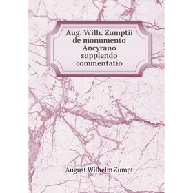Книга Aug. Wilh. Zumptii de monumento Ancyrano supplendo commentatio. August Wilhelm Zumpt
Книга Aug. Wilh. Zumptii de monumento Ancyrano supplendo commentatio. August Wilhelm Zumpt