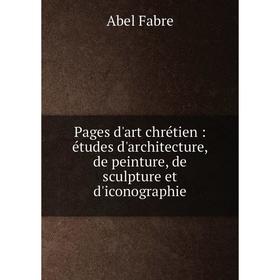 Книга Pages d'art chrétien: études d'architecture, de peinture, de sculpture et d'iconographie
Книга Pages d'art chrétien: études d'architecture, de peinture, de sculpture et d'iconographie