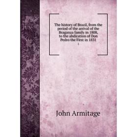 Книга The history of Brazil, from the period of the arrival of the Braganza family in 1808, to the abdication of Don Pedro the First in 1831. 1. John
Книга The history of Brazil, from the period of the arrival of the Braganza family in 1808, to the abdication of Don Pedro the First in 1831. 1. John