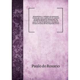 Книга Relaçam breue, e verdadeira da memorauel victoria, que ouue o capitão môr da capitania da Paraiua Antonio de Albuquerque, dos rebeldes de Olanda
Книга Relaçam breue, e verdadeira da memorauel victoria, que ouue o capitão môr da capitania da Paraiua Antonio de Albuquerque, dos rebeldes de Olanda