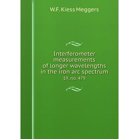 Книга Interferometer measurements of longer wavelengths in the iron arc spectrum 19, no. 479. W. F. Kiess Meggers
Книга Interferometer measurements of longer wavelengths in the iron arc spectrum 19, no. 479. W. F. Kiess Meggers