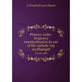 Книга Primary radio-frequency standardisation by use of the cathode-ray oscillograph 19, no. 489. G. Frieda Kenyon Hazen
Книга Primary radio-frequency standardisation by use of the cathode-ray oscillograph 19, no. 489. G. Frieda Kenyon Hazen