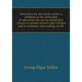 Книга Education for the needs of life; a textbook in the principles of education, for use in elementary classes in normal schools and colleges and in
Книга Education for the needs of life; a textbook in the principles of education, for use in elementary classes in normal schools and colleges and in