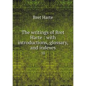 Книга The writings of Bret Harte: with introductions, glossary, and indexes 10. Bret Harte
Книга The writings of Bret Harte: with introductions, glossary, and indexes 10. Bret Harte