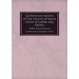 Книга Conference reports of The Church of Jesus Christ of Latter-day Saints 104th Semi-Annual Conference October 1933
Книга Conference reports of The Church of Jesus Christ of Latter-day Saints 104th Semi-Annual Conference October 1933