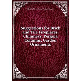 Книга Suggestions for Brick and Tile Fireplaces, Chimneys, Pergola Columns, Garden Ornaments. Elliott's West Howe Pottery Dorset
Книга Suggestions for Brick and Tile Fireplaces, Chimneys, Pergola Columns, Garden Ornaments. Elliott's West Howe Pottery Dorset