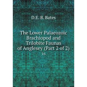 Книга The Lower Palaeozoic Brachiopod and Trilobite Faunas of Anglesey (Part 2 of 2) 16. D. E. B. Bates
Книга The Lower Palaeozoic Brachiopod and Trilobite Faunas of Anglesey (Part 2 of 2) 16. D. E. B. Bates