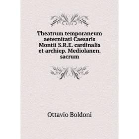Книга Theatrum temporaneum aeternitati Caesaris Montii S. R. E. cardinalis et archiep. Mediolanen. sacrum. Ottavio Boldoni
Книга Theatrum temporaneum aeternitati Caesaris Montii S. R. E. cardinalis et archiep. Mediolanen. sacrum. Ottavio Boldoni