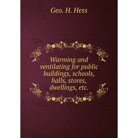 Книга Warming and ventilating for public buildings, schools, halls, stores, dwellings, etc. Geo. H. Hess
Книга Warming and ventilating for public buildings, schools, halls, stores, dwellings, etc. Geo. H. Hess