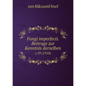 Книга Fungi imperfecti. Beitrage zur Kenntnis derselben v. 59 (1918). von Hö hnel
Книга Fungi imperfecti. Beitrage zur Kenntnis derselben v. 59 (1918). von Hö hnel