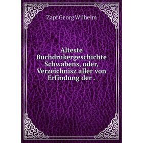 Книга Alteste Buchdrukergeschichte Schwabens, oder, Verzeichnisz aller von Erfindung der. Zapf Georg Wilhelm
Книга Alteste Buchdrukergeschichte Schwabens, oder, Verzeichnisz aller von Erfindung der. Zapf Georg Wilhelm