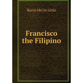 Книга Francisco the Filipino
Книга Francisco the Filipino
