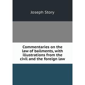 Книга Commentaries on the law of bailments, with illustrations from the civil and the foreign law
Книга Commentaries on the law of bailments, with illustrations from the civil and the foreign law