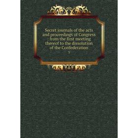 Книга Secret journals of the acts and proceedings of Congress: from the first meeting thereof to the disso
Книга Secret journals of the acts and proceedings of Congress: from the first meeting thereof to the disso