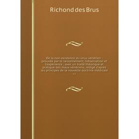 Книга De la non-existence du virus vénérien : prouvée par le raisonnement, l'observation et l'expérience; avec un traité théorique et pratique des mau
Книга De la non-existence du virus vénérien : prouvée par le raisonnement, l'observation et l'expérience; avec un traité théorique et pratique des mau