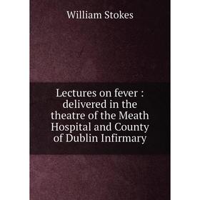 Книга Lectures on fever: delivered in the theatre of the Meath Hospital and County of Dublin Infirmary
Книга Lectures on fever: delivered in the theatre of the Meath Hospital and County of Dublin Infirmary