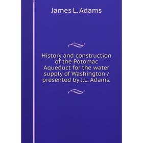 Книга History and construction of the Potomac Aqueduct for the water supply of Washington / presented by J.L. Adams.
Книга History and construction of the Potomac Aqueduct for the water supply of Washington / presented by J.L. Adams.