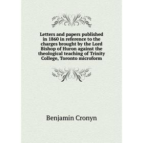 Книга Letters and papers published in 1860 in reference to the charges brought by the Lord Bishop of Huron against the theological teaching of Trinity
Книга Letters and papers published in 1860 in reference to the charges brought by the Lord Bishop of Huron against the theological teaching of Trinity