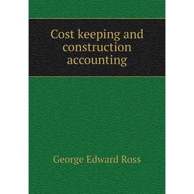 Книга Cost keeping and construction accounting. George Edward Ross
Книга Cost keeping and construction accounting. George Edward Ross