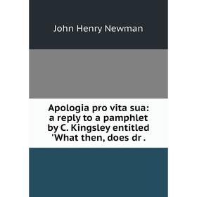 Книга Apologia pro vita sua: a reply to a pamphlet by C. Kingsley entitled 'What then, does dr. Newman John Henry
Книга Apologia pro vita sua: a reply to a pamphlet by C. Kingsley entitled 'What then, does dr. Newman John Henry